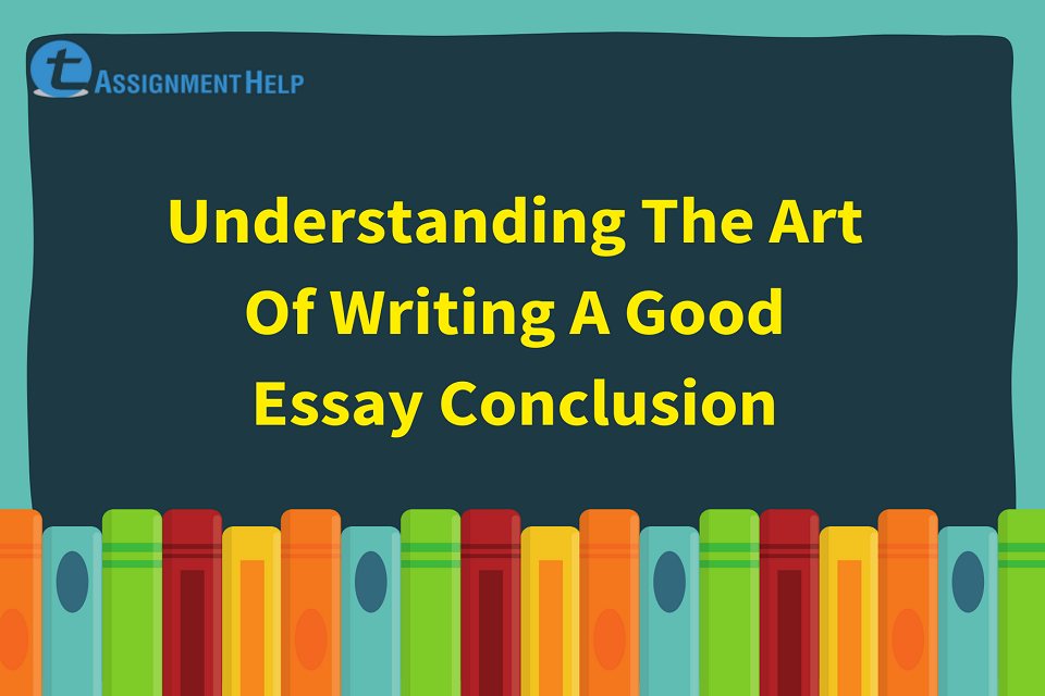 writing a good essay conclusion
