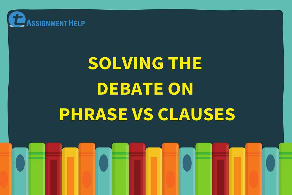 solving-the-debate-on-phrase-vs-clauses-total-assignment-help