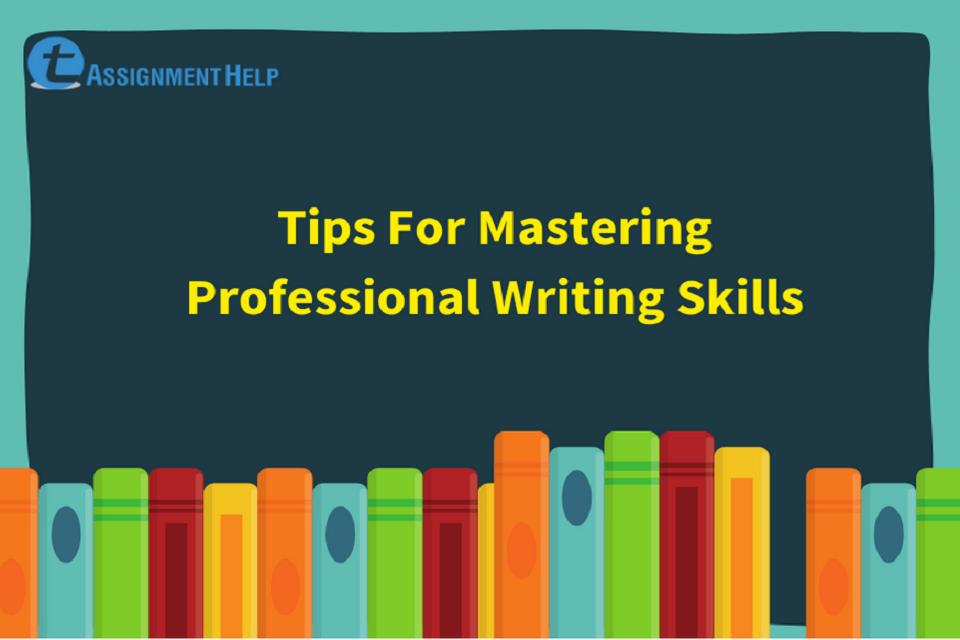 Tips For Mastering Professional Writing Skills | Total Assignment Help