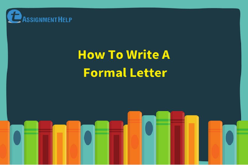 How to write a formal letter total assignment help